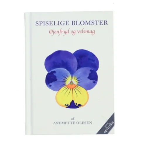 Spiselige blomster : øjenfryd og velsmag af Anemette Olesen (f. 1952) (Bog)