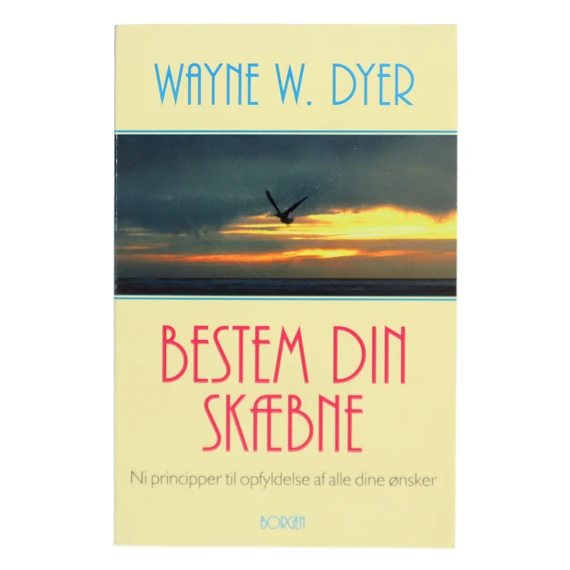 Bestem din skæbne : ni principper til opfyldelse af alle dine ønsker af Wayne W. Dyer (Bog)
