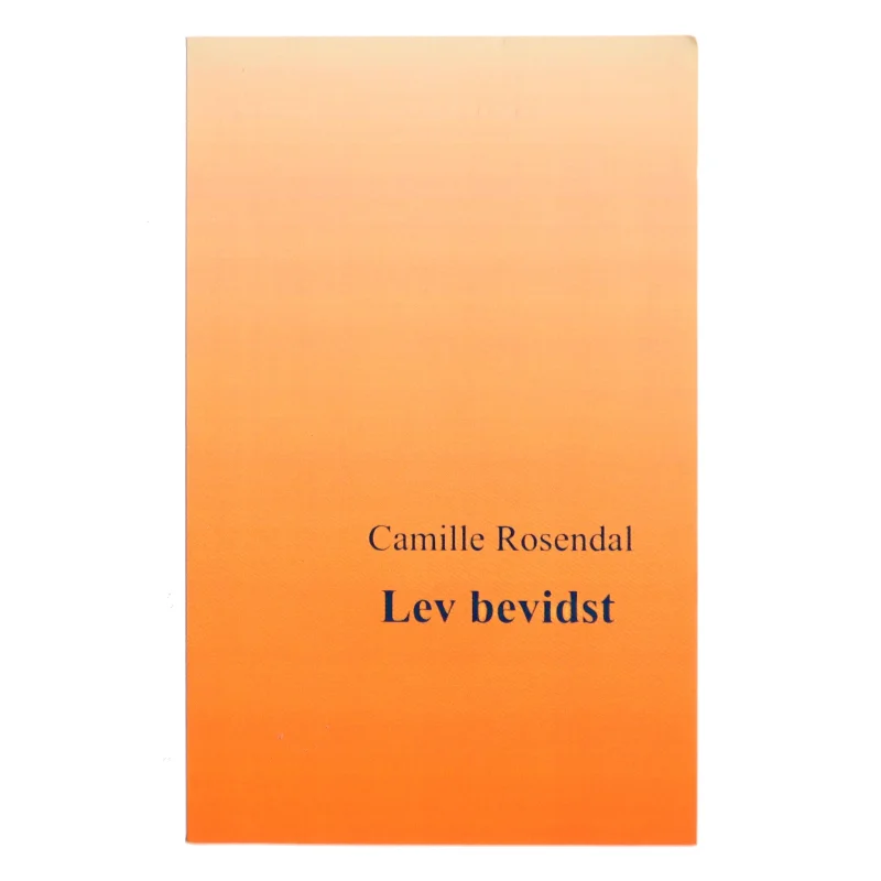 Lev bevidst af Camille Rosendal (Bog)