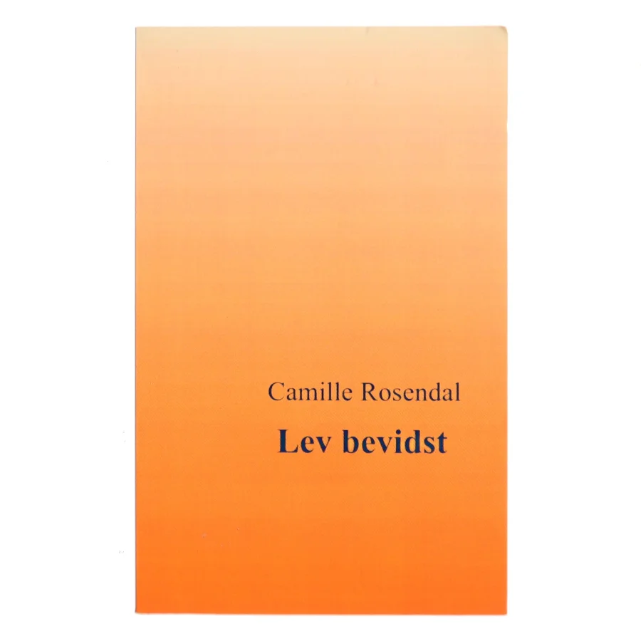 Lev bevidst af Camille Rosendal (Bog)