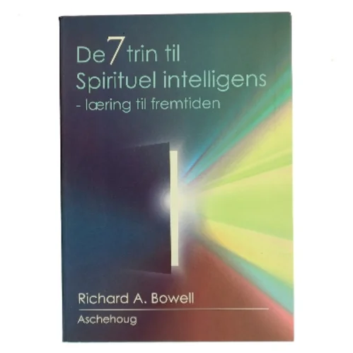 De 7 trin til spirituel intelligens : træning for fremtiden af Richard A. Bowell (Bog)