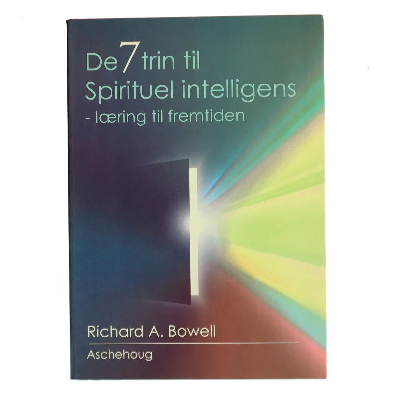 De 7 trin til spirituel intelligens : træning for fremtiden af Richard A. Bowell (Bog)