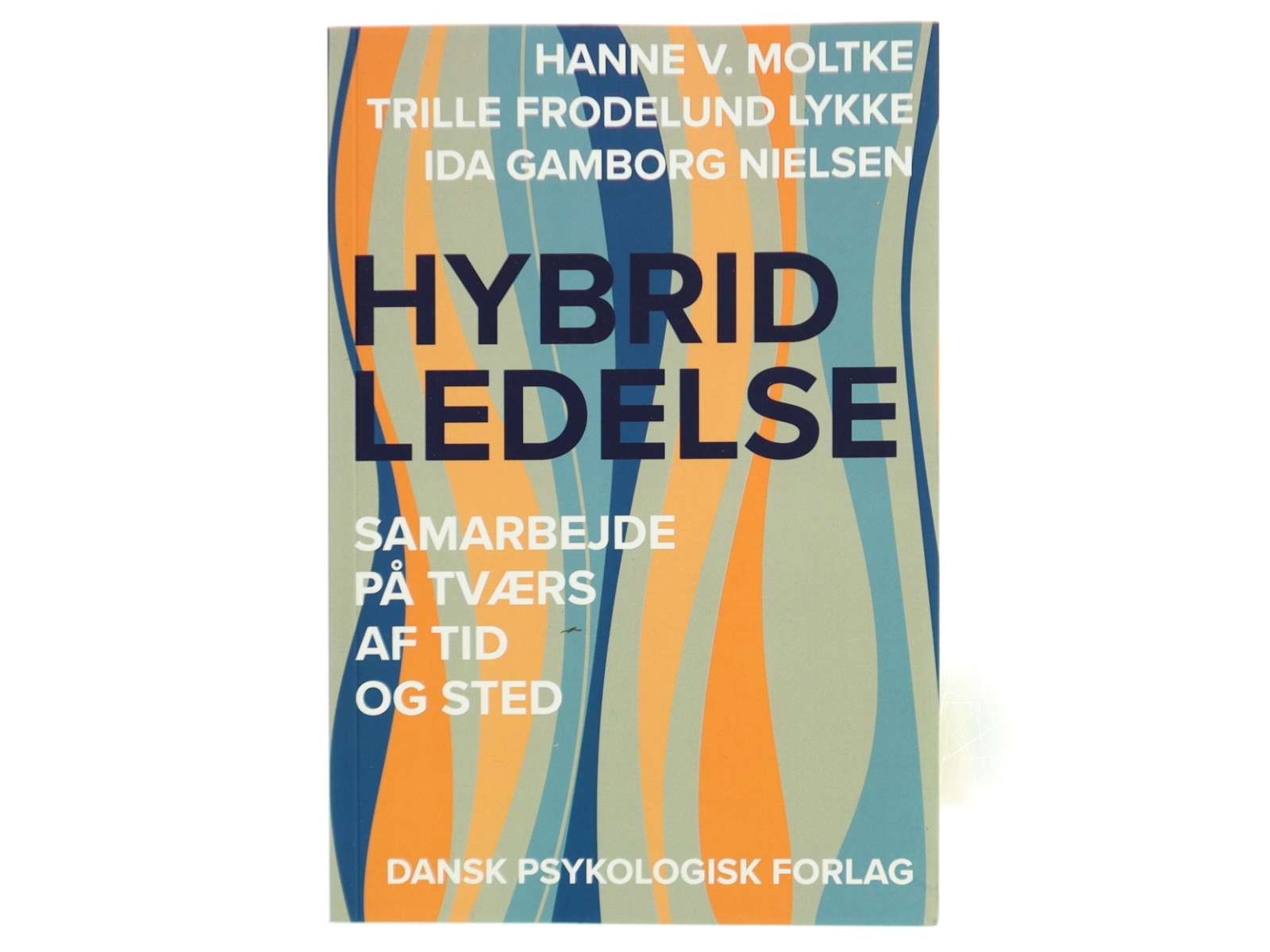 Hybrid ledelse : samarbejde på tværs af tid og sted af Hanne Moltke (Bog)