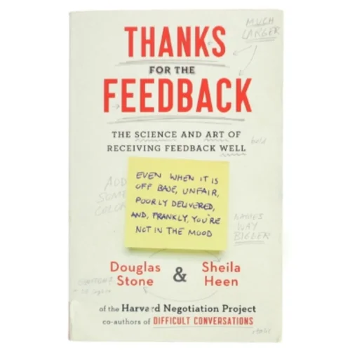 Thanks for the feedback : the science and art of receiving feedback well (even when it is off base, unfair, poorly delivered, and, frankly, you're not in the mood) af Douglas Stone (Bog)