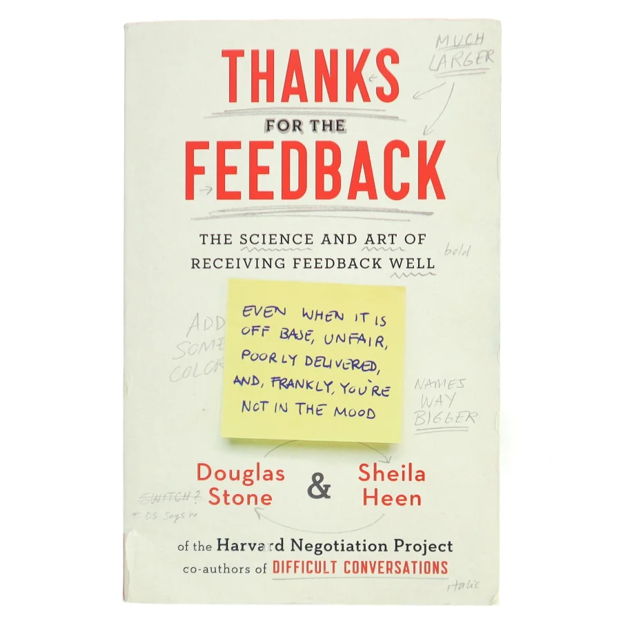 Thanks for the feedback : the science and art of receiving feedback well (even when it is off base, unfair, poorly delivered, and, frankly, you're not in the mood) af Douglas Stone (Bog)