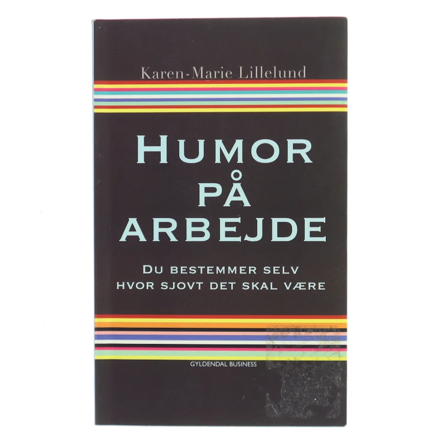 Humor på arbejde : du bestemmer selv hvor sjovt det skal være af Karen-Marie Lillelund (Bog)