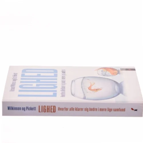Lighed : hvorfor alle klarer sig bedre i mere lige samfund af Richard Wilkinson (f. 1943) (Bog)