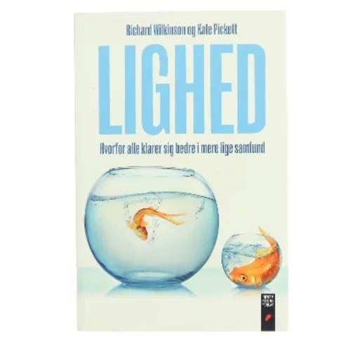 Lighed : hvorfor alle klarer sig bedre i mere lige samfund af Richard Wilkinson (f. 1943) (Bog)