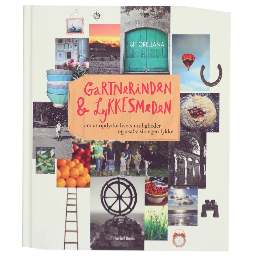 Gartnerinden & Lykkesmeden : om at opdyrke livets muligheder og skabe sin egen lykke af Sif Orellana (Bog)