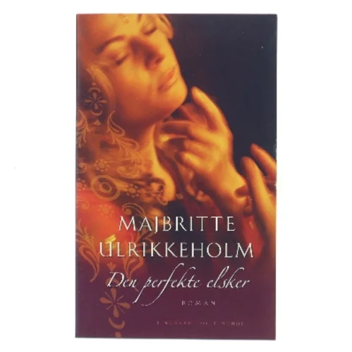 Den perfekte elsker : roman af Majbritte Ulrikkeholm (Bog)