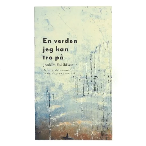 En verden jeg kan tro på af Joakim Eskildsen (Bog)