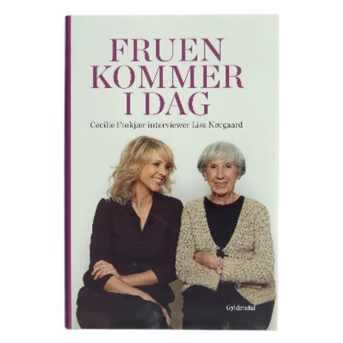 Fruen kommer i dag : Cecilie Frøkjær interviewer Lise Nørgaard (Bog)