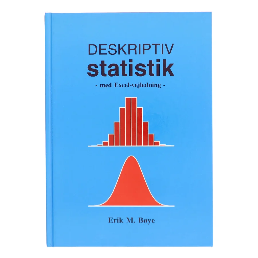 Deskriptiv statistik - med Excel-vejledning af Erik M. Bøye (Bog)