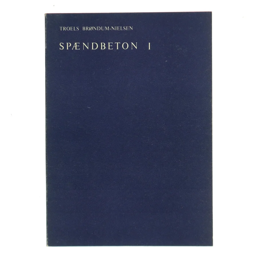 Spændbeton I af Troels Brøndum-Nielsen (Bog)