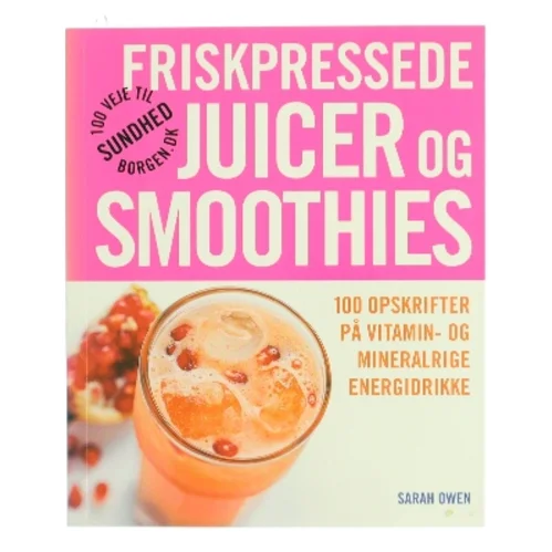 Friskpressede juicer og smoothies af Sarah Owen (Bog)