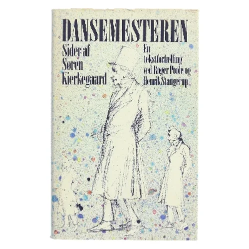 Dansemesteren – sider af Søren Kierkegaard. En tekstfortælling ved Roger Poole og Henrik Stangerup (Bog)