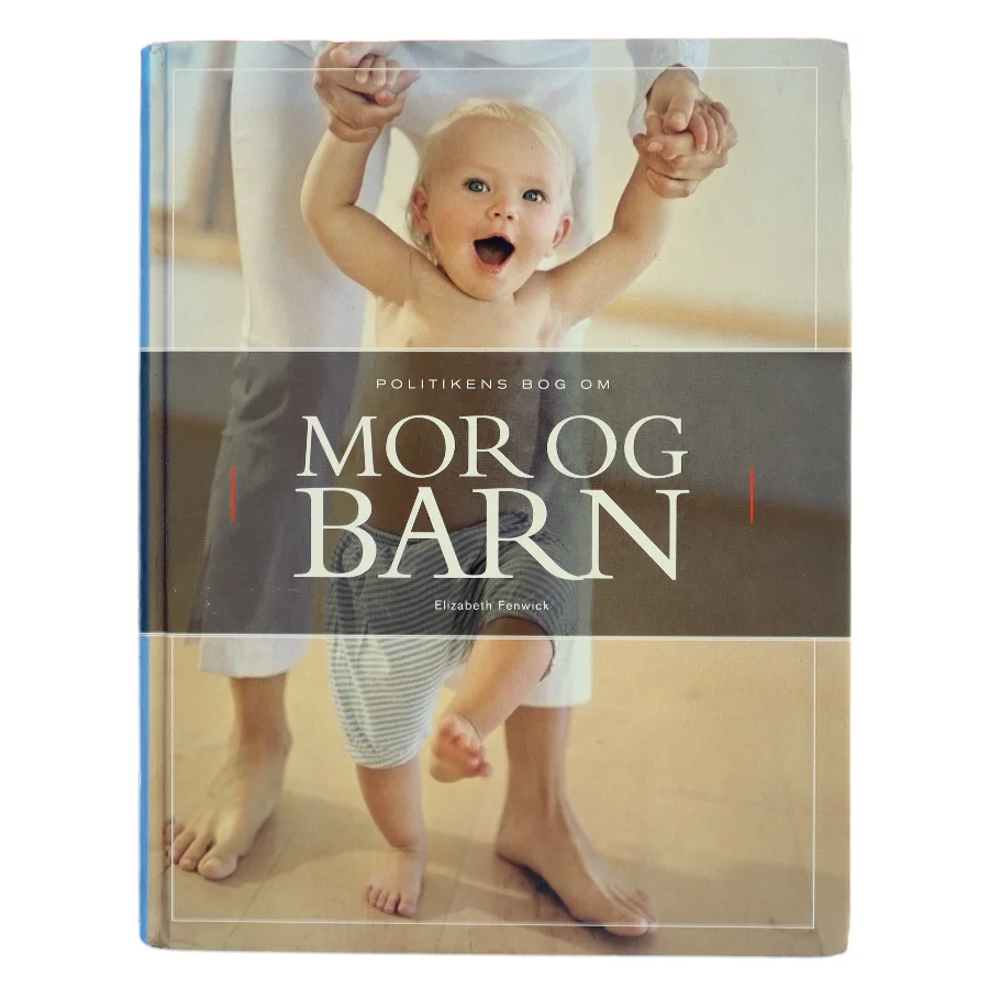 Politikens bog om mor & barn af Elizabeth Fenwick (Bog)