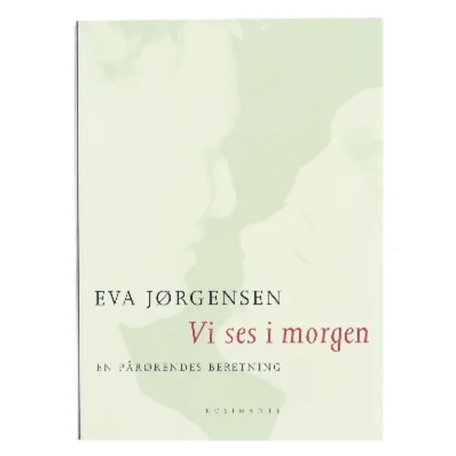 Vi ses i morgen : en pårørendes beretning af Eva Jørgensen (f. 1963) (Bog)