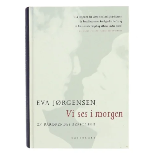 Vi ses i morgen : en pårørendes beretning af Eva Jørgensen (f. 1963) (Bog)