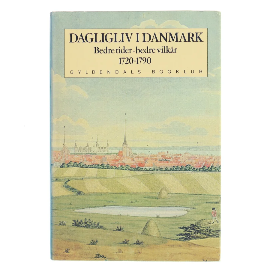 Dagligliv i Danmark. Bedre tider – bedre vilkår 1720-1790 (Bind IV) (Bog)