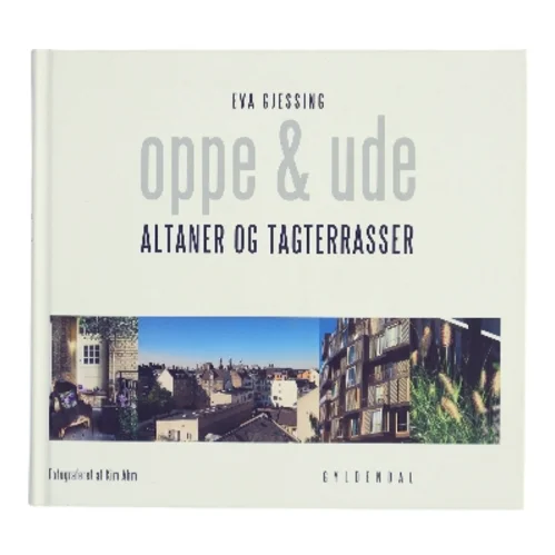 Oppe og ude : altaner og tagterasser af Eva Gjessing (Bog)