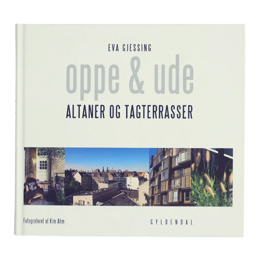 Oppe og ude : altaner og tagterasser af Eva Gjessing (Bog)