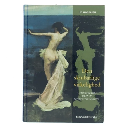 Den skinbarlige virkelighed : om vidensproduktion inden for samfundsvidenskaberne af Ib Andersen (f. 1943) (Bog)