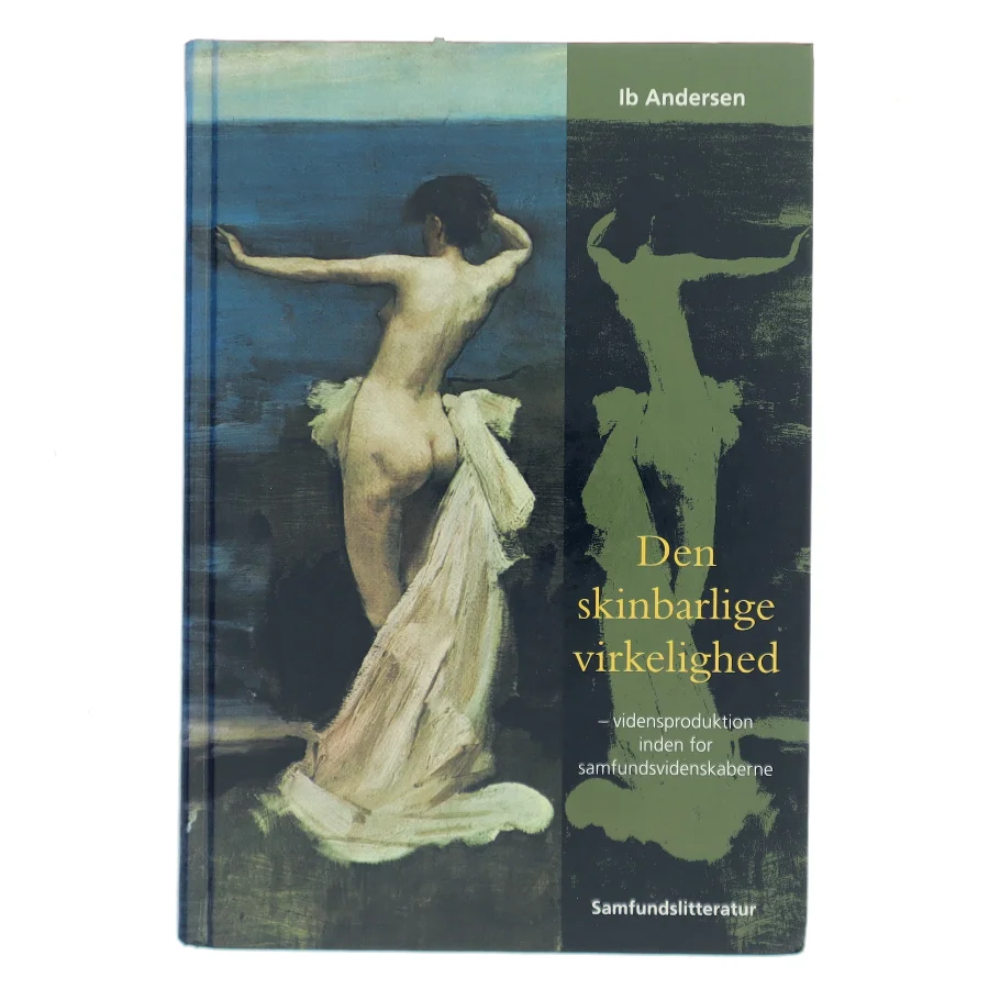 Den skinbarlige virkelighed : om vidensproduktion inden for samfundsvidenskaberne af Ib Andersen (f. 1943) (Bog)