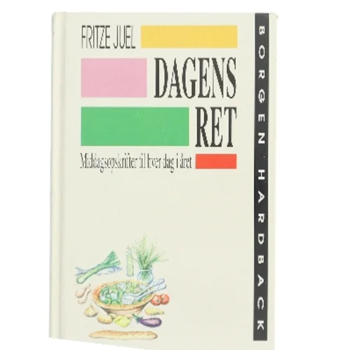Dagens ret : middagsopskrifter til hver dag i året af Fritze Juel (Bog)