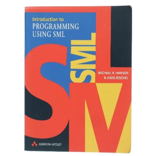 Introduction to Programming Using SML (International Computer Science Series) af Hansen, Michael / Rischel, Hans (Bog)