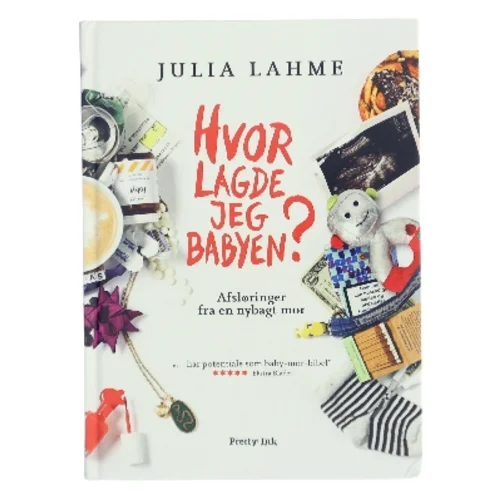 Hvor lagde jeg babyen? : afsløringer fra en nybagt mor af Julia Lahme (Bog)