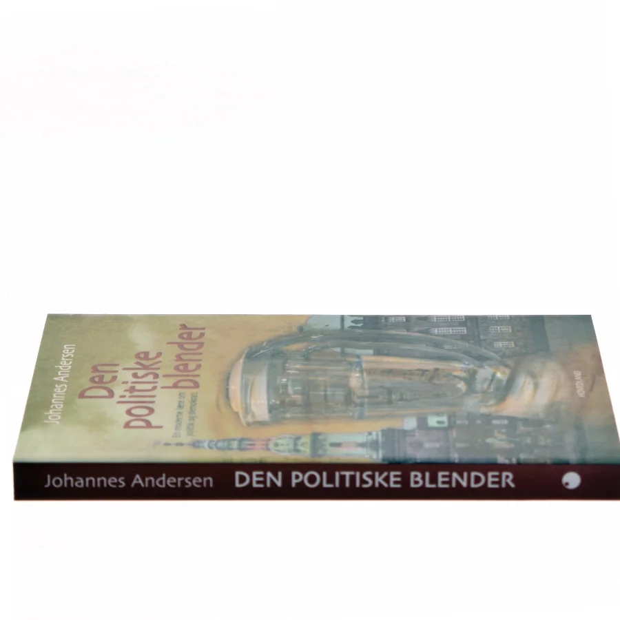 Den politiske blender : en moderne lære om politik og demokrati af Johannes Andersen (f. 1950) (Bog)