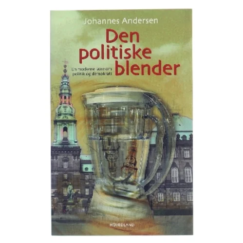 Den politiske blender : en moderne lære om politik og demokrati af Johannes Andersen (f. 1950) (Bog)