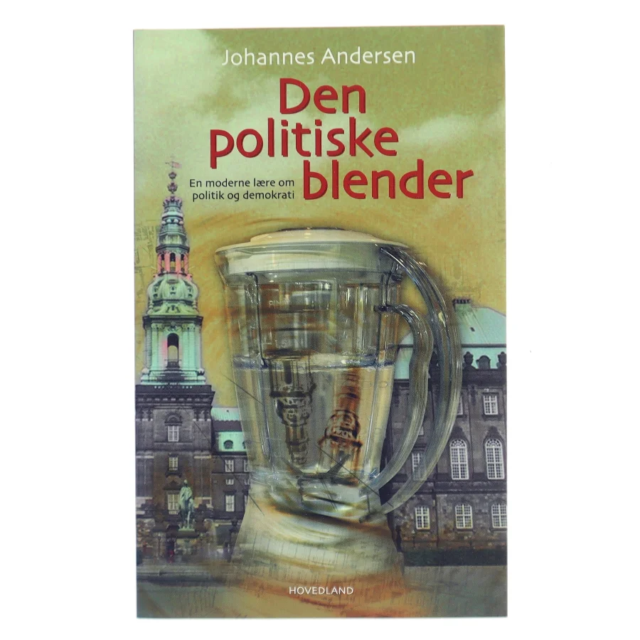 Den politiske blender : en moderne lære om politik og demokrati af Johannes Andersen (f. 1950) (Bog)