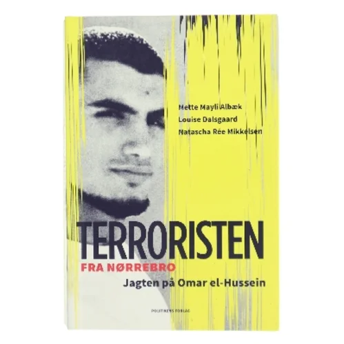 Terroristen fra Nørrebro : jagten på Omar el-Hussein af Louise Dalsgaard (f. 1988) (Bog)