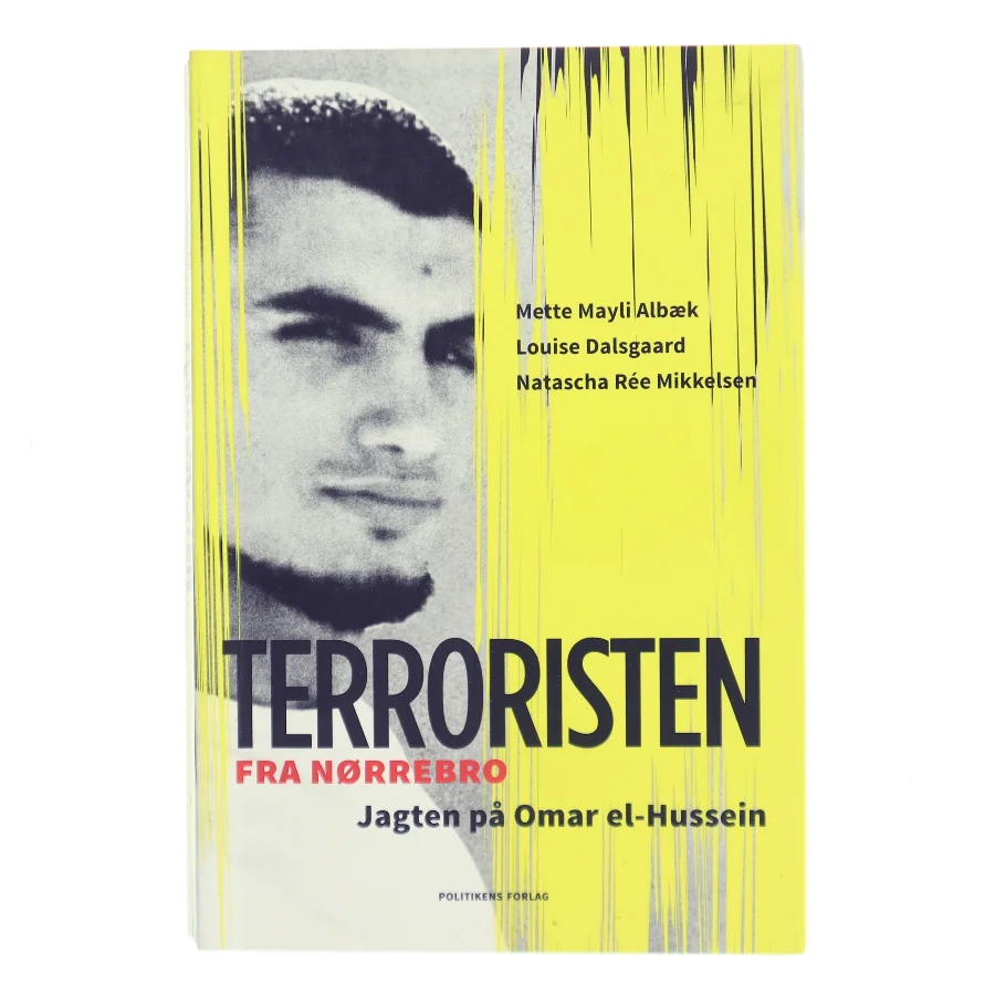 Terroristen fra Nørrebro : jagten på Omar el-Hussein af Louise Dalsgaard (f. 1988) (Bog)