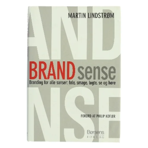 Brand sense : branding for alle sanser: føle, smage, lugte, se og høre af Martin Lindstrøm (Bog)