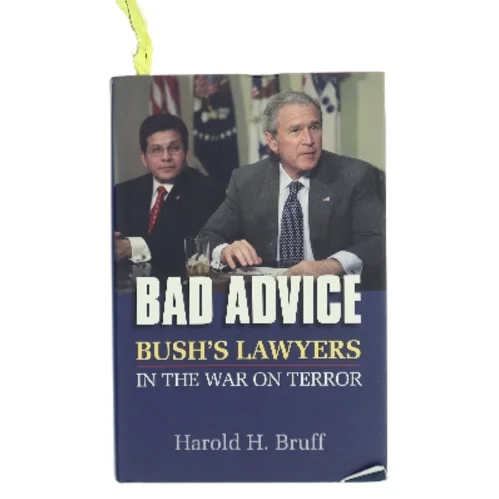Bad advice : Bush's lawyers in the war on terror af Harold H. Bruff (1944-) (Bog)
