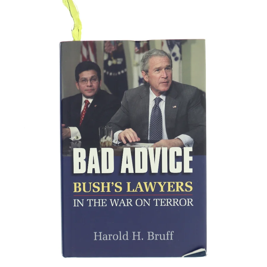 Bad advice : Bush's lawyers in the war on terror af Harold H. Bruff (1944-) (Bog)