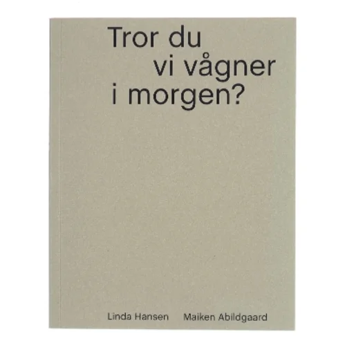 Tror du vi vågner i morgen? af Maiken Abildgaard (Bog)