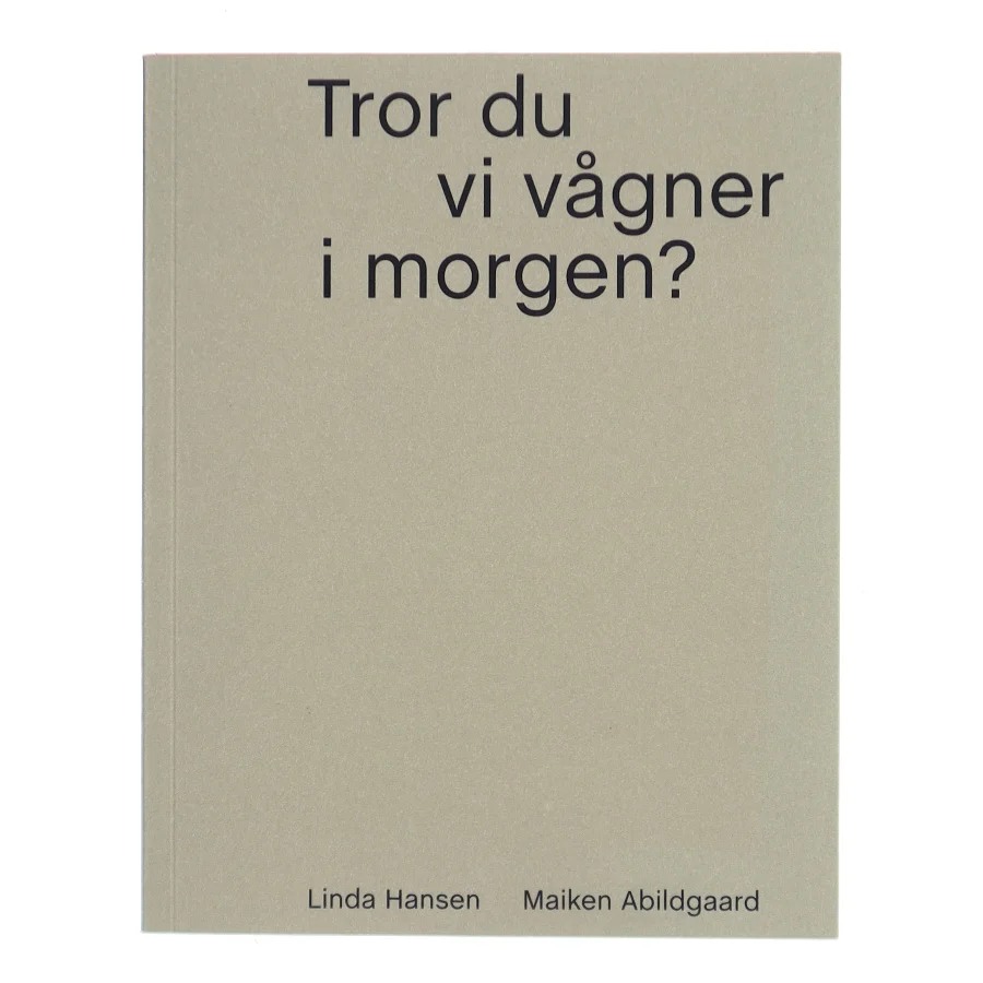 Tror du vi vågner i morgen? af Maiken Abildgaard (Bog)