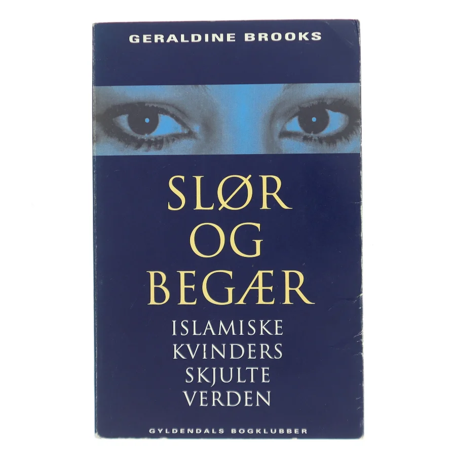 Slør og begær : islamiske kvinders skjulte verden af Geraldine Brooks (Bog)