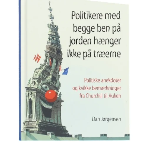 Politikere med begge ben på jorden hænger ikke på træerne af Dan Jørgensen (Bog)