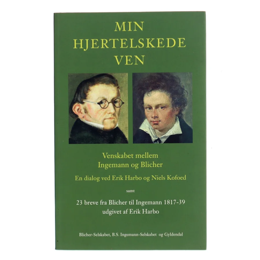 Min hjertelskede ven : venskabet mellem Ingemann og Blicher : en dialog ved Erik Harbo og Niels Kofoed samt udvalgte digte og 23 breve fra Blicher til Ingemann 1817-1839 (Bog)