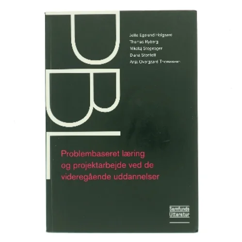PBL : problembaseret læring og projektarbejde ved de videregående uddannelser af Jette Egelund Holgaard (Bog)