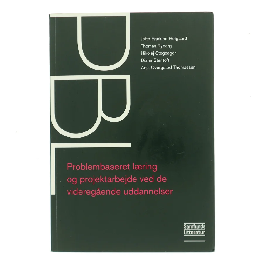 PBL : problembaseret læring og projektarbejde ved de videregående uddannelser af Jette Egelund Holgaard (Bog)