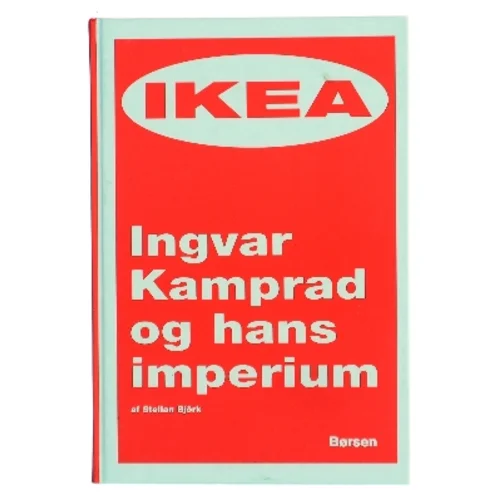 IKEA – Ingvar Kamprad og hans imperium af Stellan Björk (Bog)