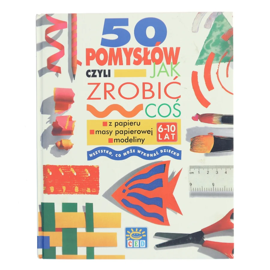 50 pomyslow, szyli, Jak zrobic cos z papieru, masy papierowej, modeliny (Bog)
