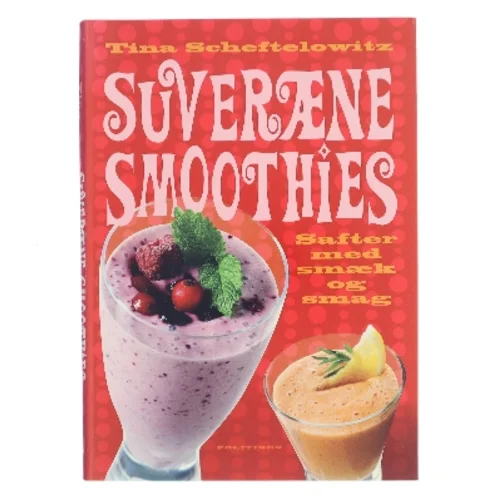 Suveræne smoothies : safter med smæk og smag af Tina Scheftelowitz (Bog)