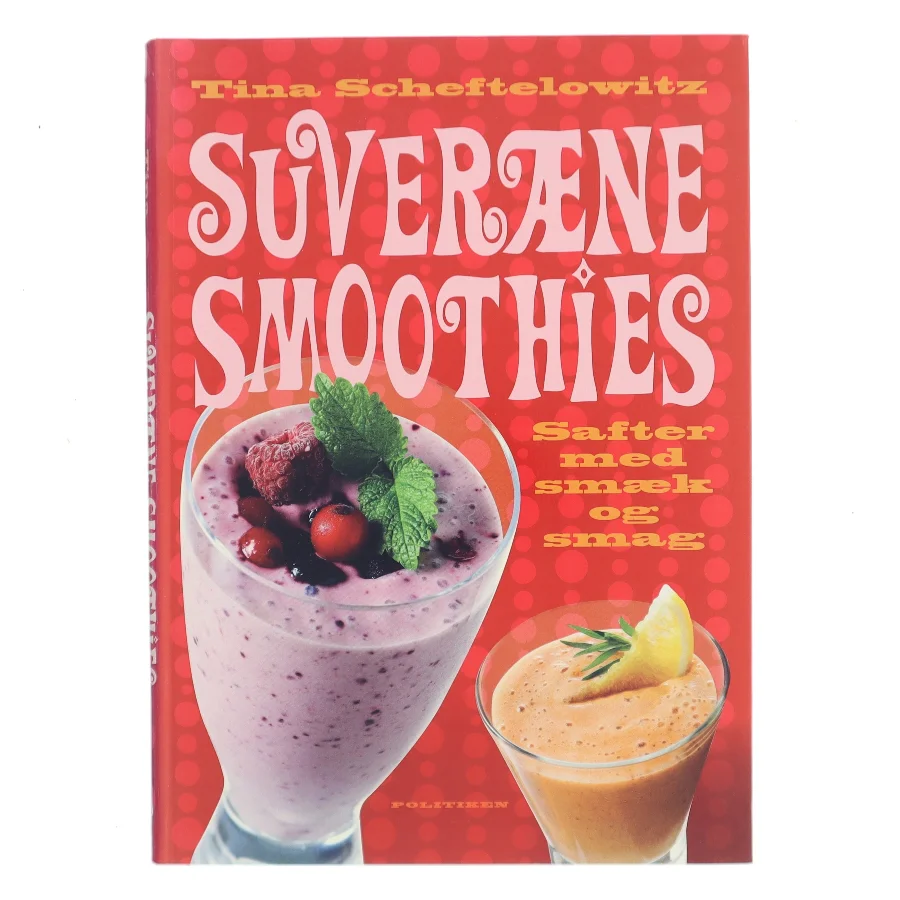 Suveræne smoothies : safter med smæk og smag af Tina Scheftelowitz (Bog)